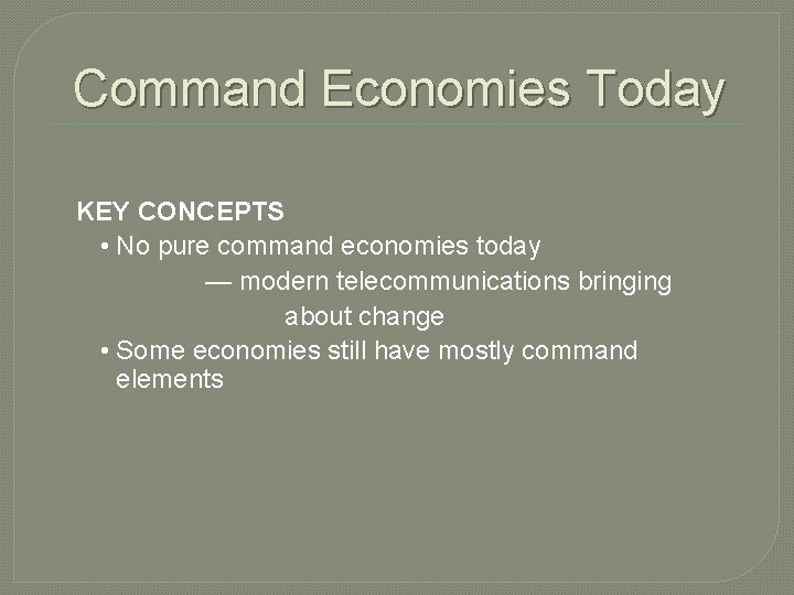 Command Economies Today KEY CONCEPTS • No pure command economies today — modern telecommunications