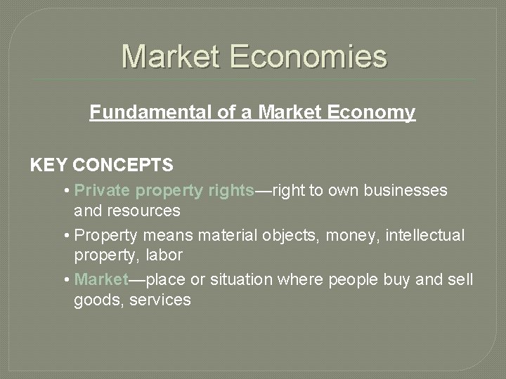 Market Economies Fundamental of a Market Economy KEY CONCEPTS • Private property rights—right to