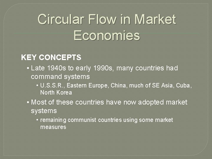 Circular Flow in Market Economies KEY CONCEPTS • Late 1940 s to early 1990