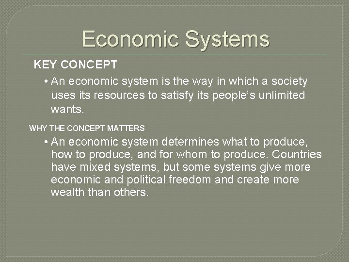 Economic Systems KEY CONCEPT • An economic system is the way in which a