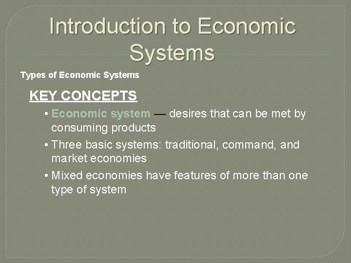 Introduction to Economic Systems Types of Economic Systems KEY CONCEPTS • Economic system —