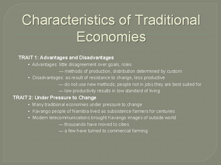 Characteristics of Traditional Economies TRAIT 1: Advantages and Disadvantages • Advantages: little disagreement over