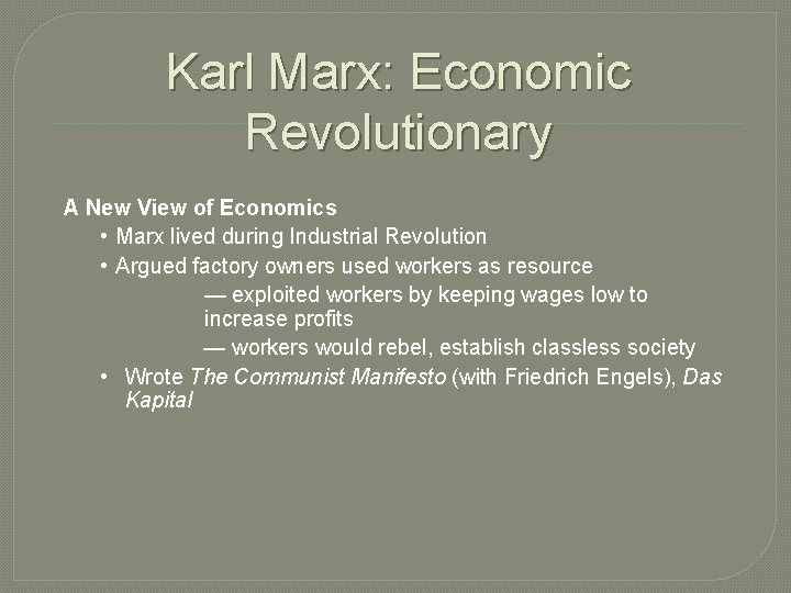 Karl Marx: Economic Revolutionary A New View of Economics • Marx lived during Industrial