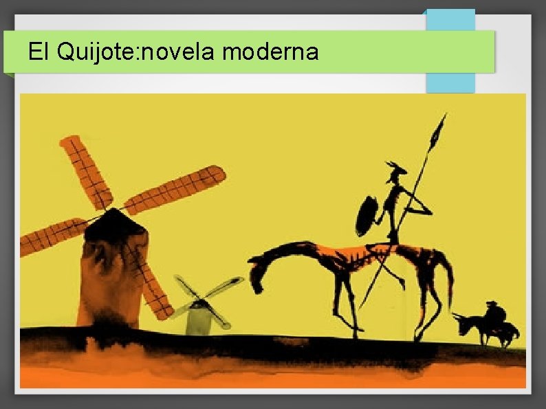 El Quijote: novela moderna Compejidad psicológica: Se habla de la ambigua locura de Don