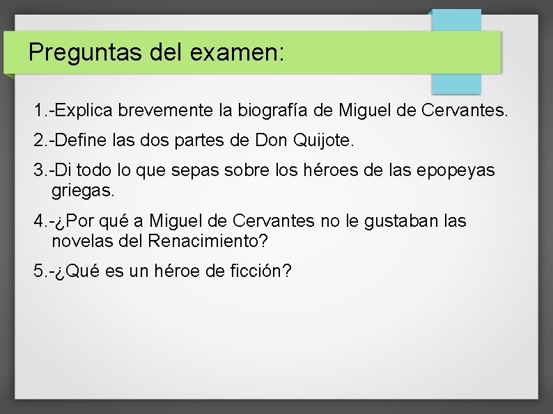 Preguntas del examen: 1. -Explica brevemente la biografía de Miguel de Cervantes. 2. -Define