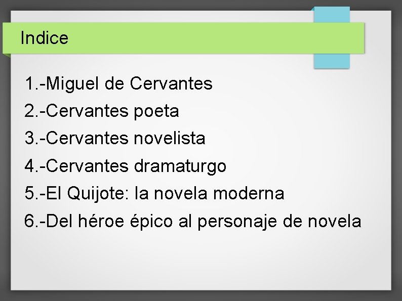 Indice 1. -Miguel de Cervantes 2. -Cervantes poeta 3. -Cervantes novelista 4. -Cervantes dramaturgo