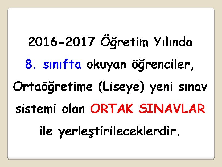 2016 -2017 Öğretim Yılında 8. sınıfta okuyan öğrenciler, Ortaöğretime (Liseye) yeni sınav sistemi olan