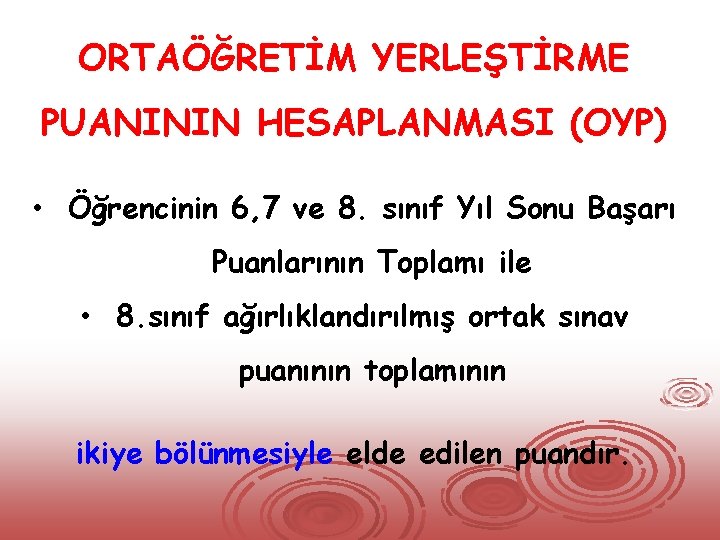 ORTAÖĞRETİM YERLEŞTİRME PUANININ HESAPLANMASI (OYP) • Öğrencinin 6, 7 ve 8. sınıf Yıl Sonu