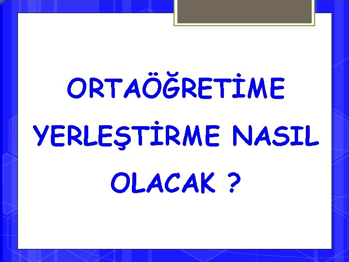 ORTAÖĞRETİME YERLEŞTİRME NASIL OLACAK ? 