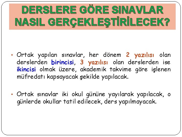 DERSLERE GÖRE SINAVLAR NASIL GERÇEKLEŞTİRİLECEK? • Ortak yapılan sınavlar, her dönem 2 yazılısı olan