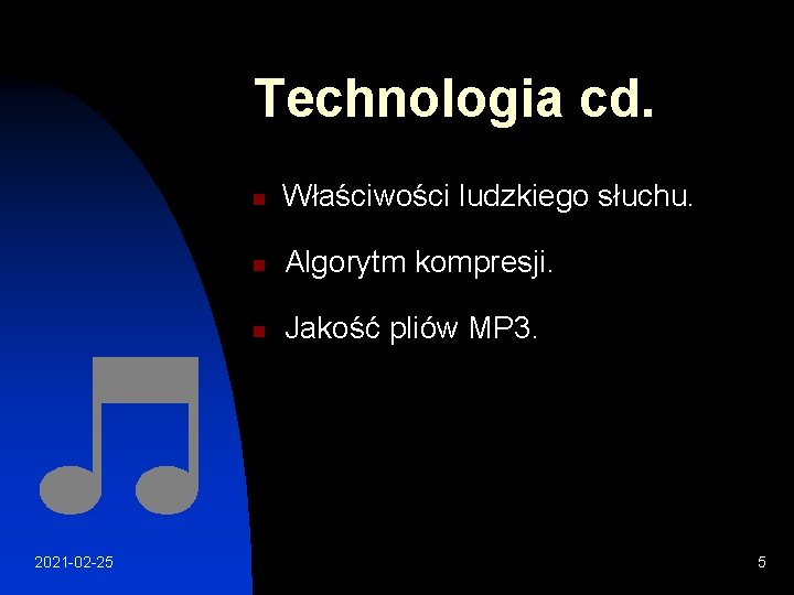 Technologia cd. 2021 -02 -25 n Właściwości ludzkiego słuchu. n Algorytm kompresji. n Jakość