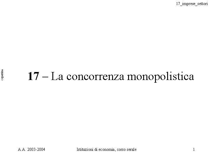 copertina 17_imprese_settori 17 – La concorrenza monopolistica A. A. 2003 -2004 Istituzioni di economia,