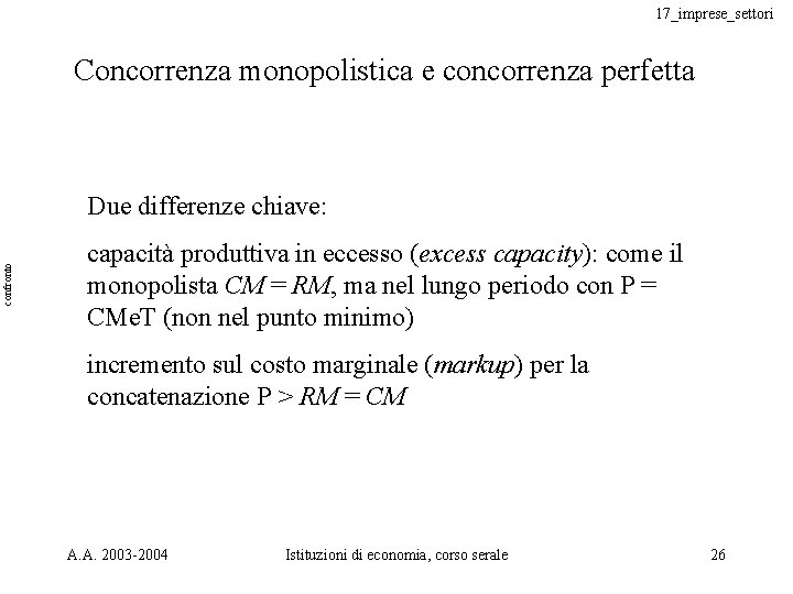 17_imprese_settori Concorrenza monopolistica e concorrenza perfetta confronto Due differenze chiave: capacità produttiva in eccesso