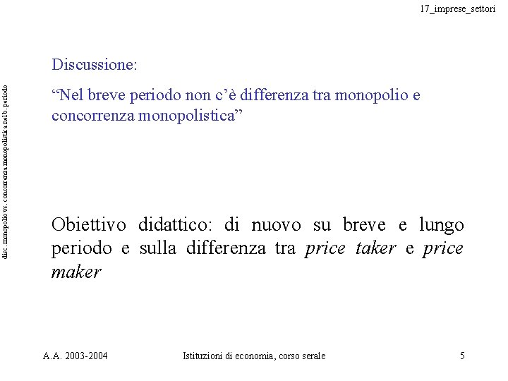 17_imprese_settori disc. monopolio vs. concorrenza monopolistica nel b. periodo Discussione: “Nel breve periodo non