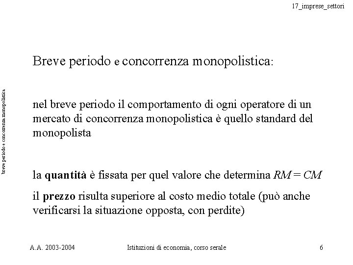 17_imprese_settori breve periodo e concorrenza monopolistica Breve periodo e concorrenza monopolistica: nel breve periodo