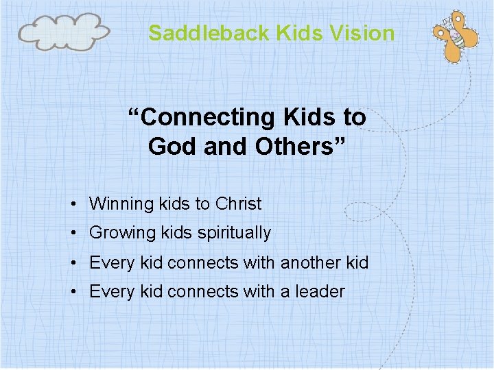 Saddleback Kids Vision “Connecting Kids to God and Others” • Winning kids to Christ
