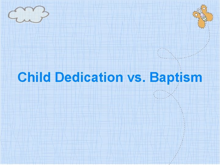 Child Dedication vs. Baptism 