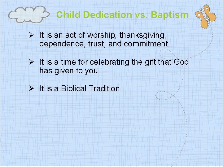Child Dedication vs. Baptism Ø It is an act of worship, thanksgiving, dependence, trust,