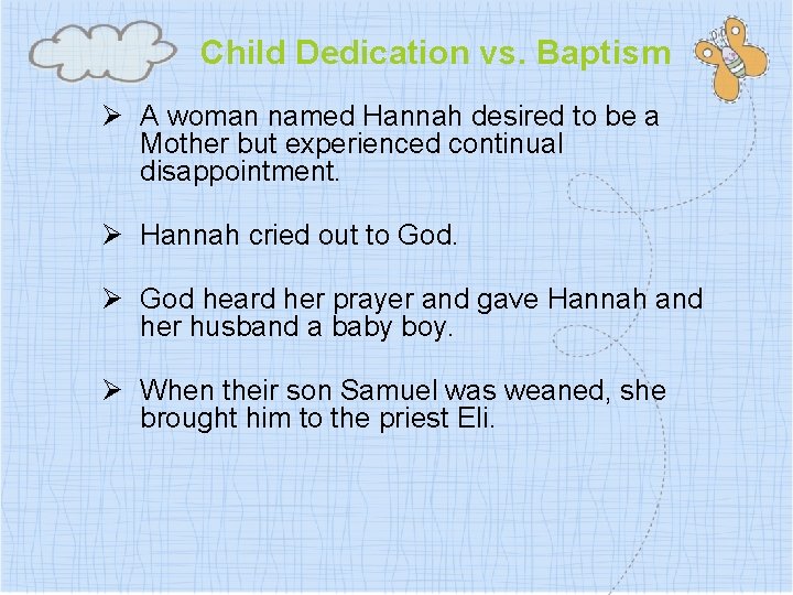Child Dedication vs. Baptism Ø A woman named Hannah desired to be a Mother