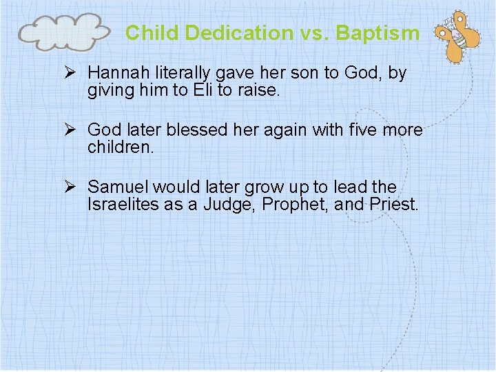 Child Dedication vs. Baptism Ø Hannah literally gave her son to God, by giving