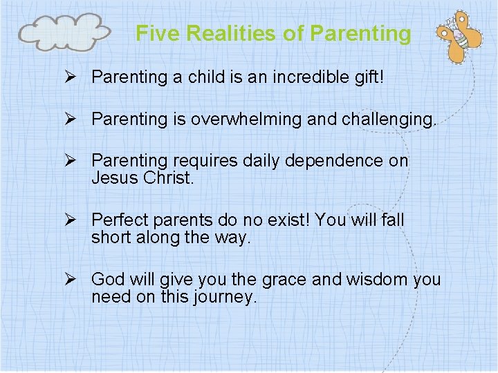 Five Realities of Parenting Ø Parenting a child is an incredible gift! Ø Parenting