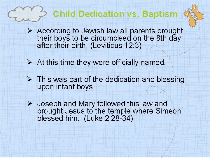Child Dedication vs. Baptism Ø According to Jewish law all parents brought their boys