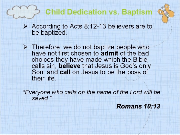 Child Dedication vs. Baptism Ø According to Acts 8: 12 -13 believers are to