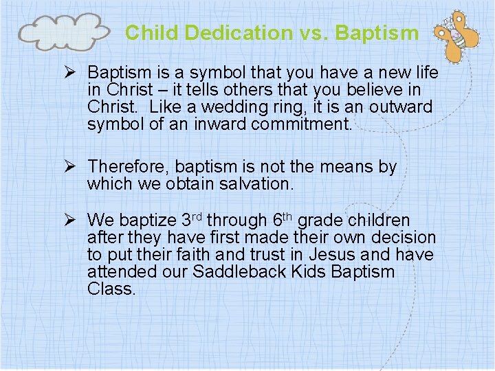 Child Dedication vs. Baptism Ø Baptism is a symbol that you have a new