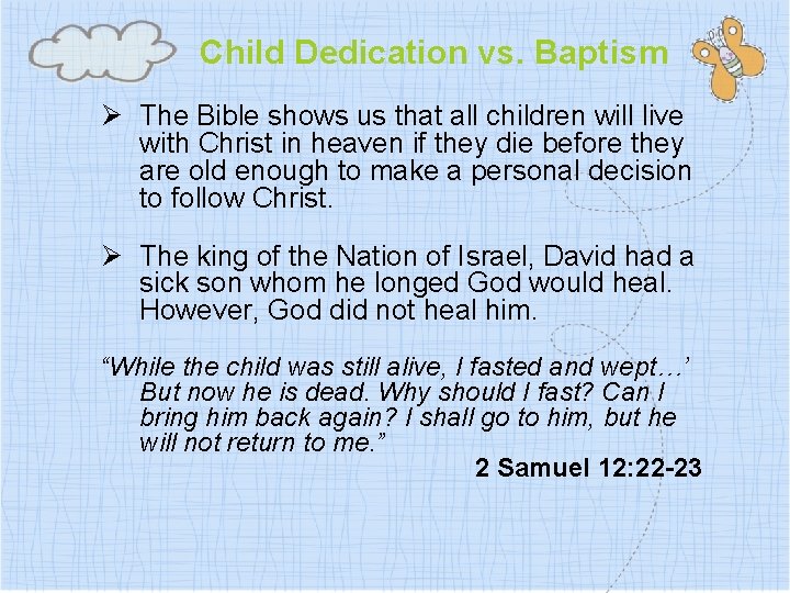 Child Dedication vs. Baptism Ø The Bible shows us that all children will live