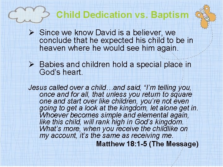 Child Dedication vs. Baptism Ø Since we know David is a believer, we conclude
