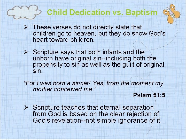 Child Dedication vs. Baptism Ø These verses do not directly state that children go