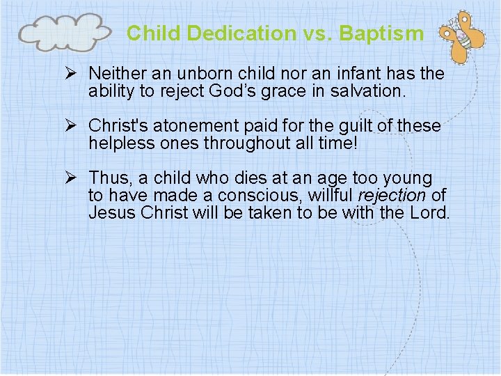 Child Dedication vs. Baptism Ø Neither an unborn child nor an infant has the