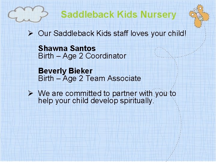 Saddleback Kids Nursery Ø Our Saddleback Kids staff loves your child! Shawna Santos Birth
