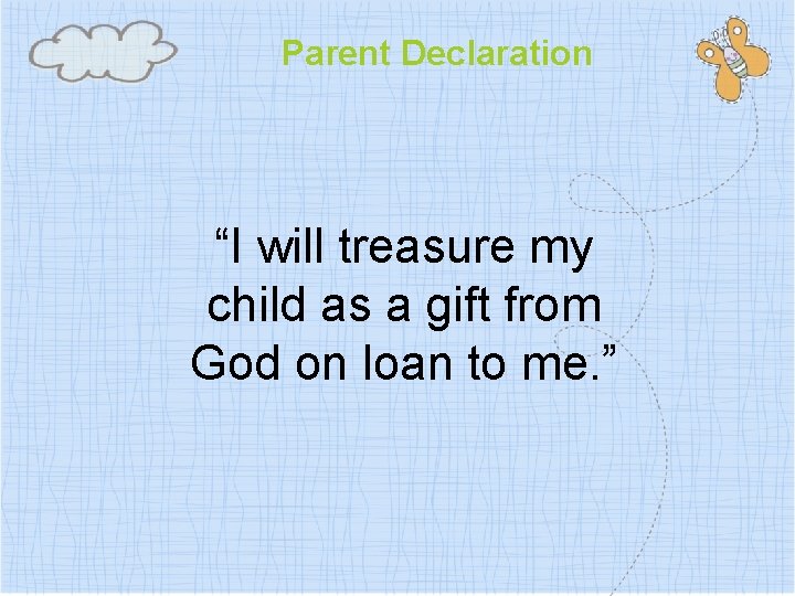 Parent Declaration “I will treasure my child as a gift from God on loan