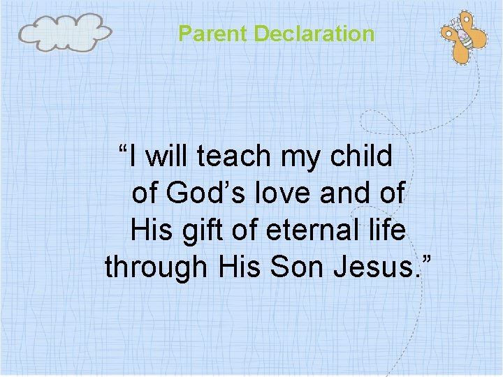 Parent Declaration “I will teach my child of God’s love and of His gift