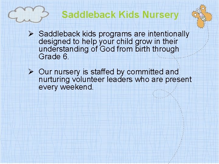 Saddleback Kids Nursery Ø Saddleback kids programs are intentionally designed to help your child