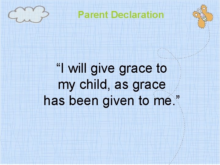 Parent Declaration “I will give grace to my child, as grace has been given