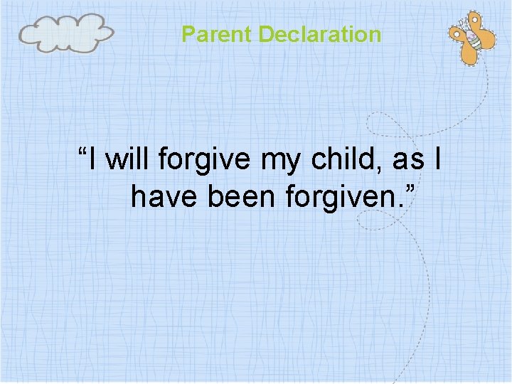 Parent Declaration “I will forgive my child, as I have been forgiven. ” 