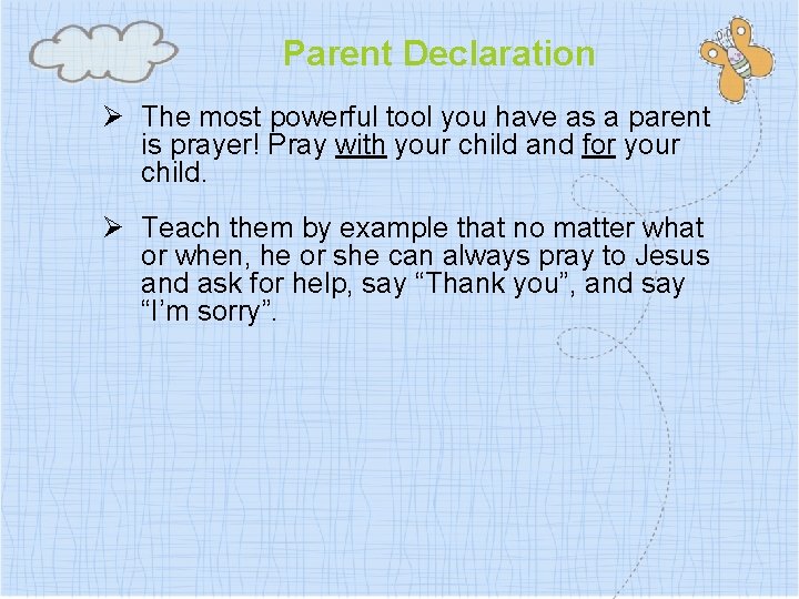 Parent Declaration Ø The most powerful tool you have as a parent is prayer!
