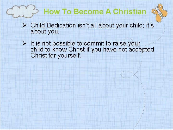 How To Become A Christian Ø Child Dedication isn’t all about your child; it’s