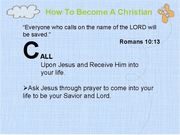 How To Become A Christian “Everyone who calls on the name of the LORD