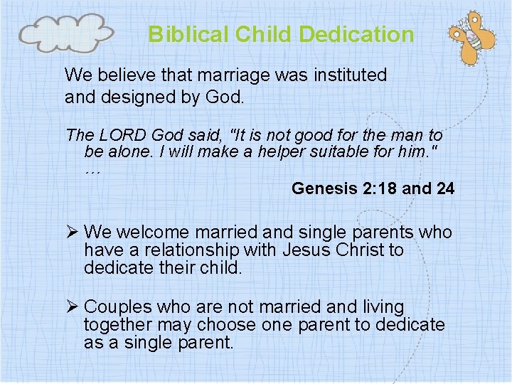 Biblical Child Dedication We believe that marriage was instituted and designed by God. The