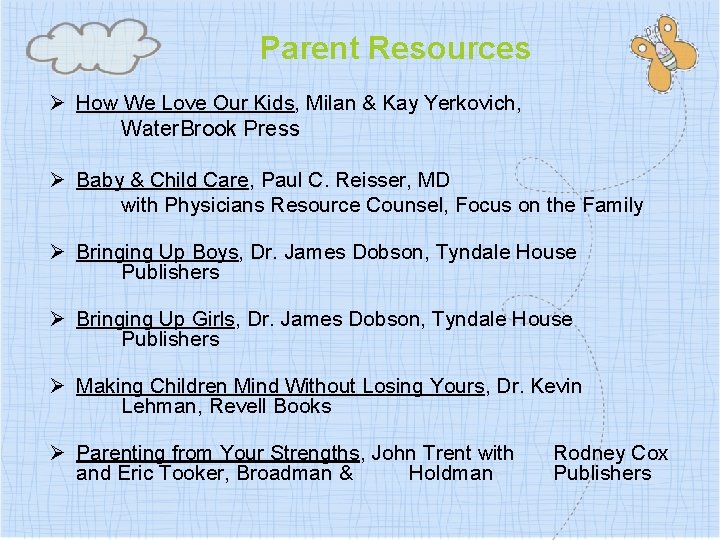 Parent Resources Ø How We Love Our Kids, Milan & Kay Yerkovich, Water. Brook