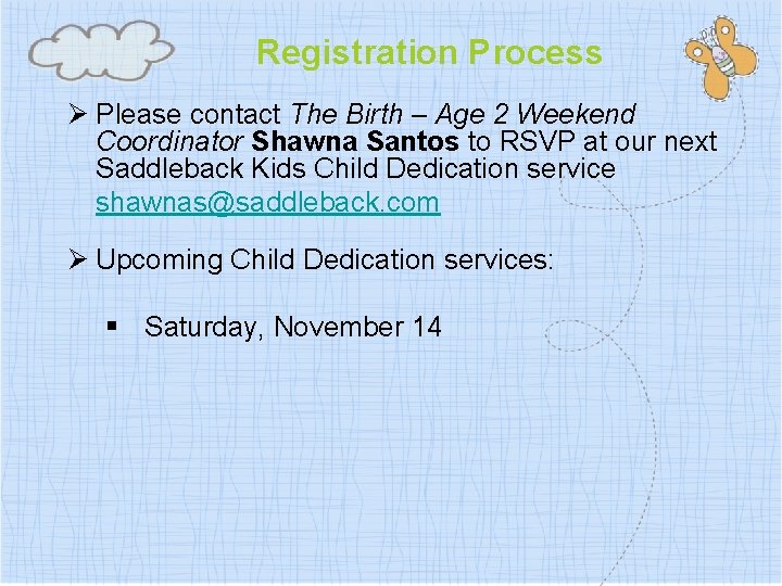 Registration Process Ø Please contact The Birth – Age 2 Weekend Coordinator Shawna Santos