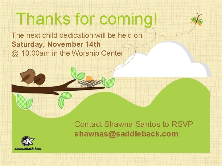Thanks for coming! The next child dedication will be held on Saturday, November 14