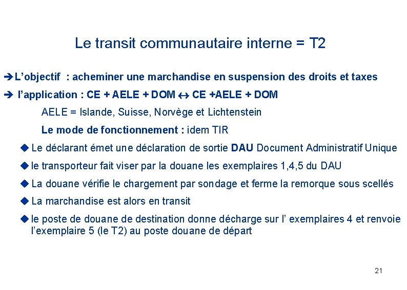 Le transit communautaire interne = T 2 èL’objectif : acheminer une marchandise en suspension Le transit communautaire interne = T 2 èL’objectif : acheminer une marchandise en suspension