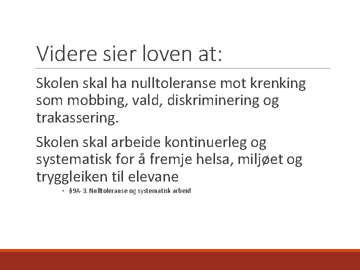 Videre sier loven at: Skolen skal ha nulltoleranse mot krenking som mobbing, vald, diskriminering