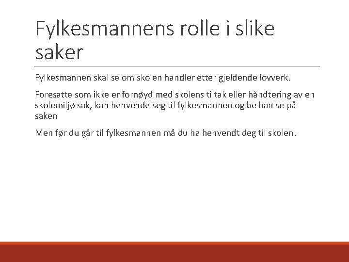 Fylkesmannens rolle i slike saker Fylkesmannen skal se om skolen handler etter gjeldende lovverk.