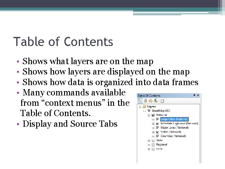 Table of Contents • • Shows what layers are on the map Shows how