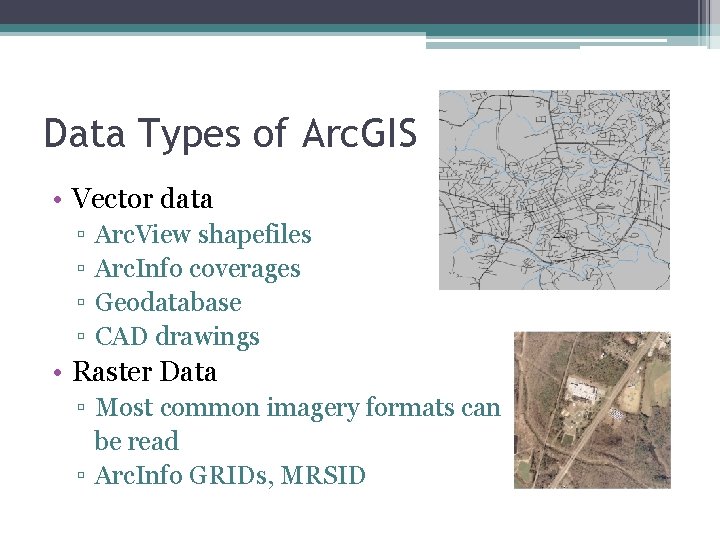 Data Types of Arc. GIS • Vector data ▫ ▫ Arc. View shapefiles Arc.